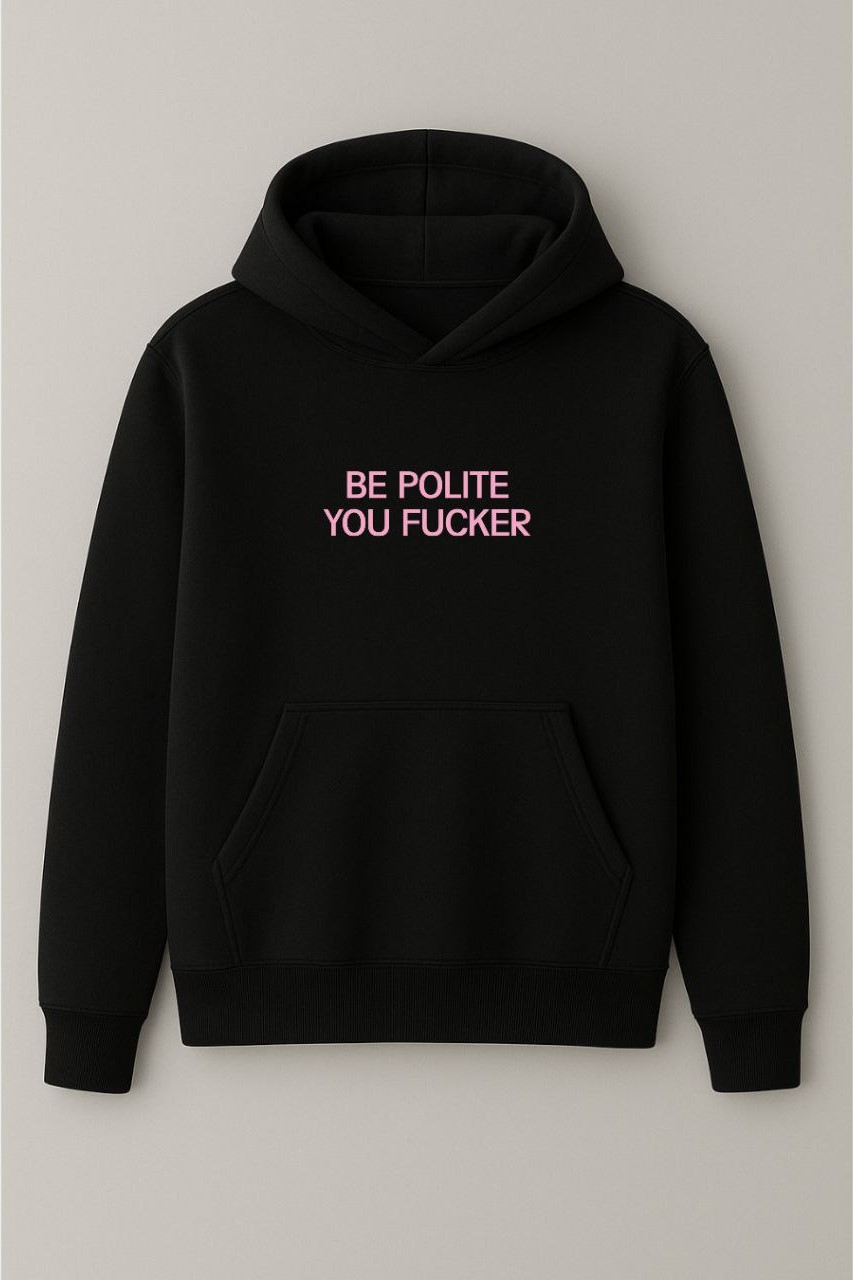 Be polite you fucker hoodie Be polite you fucker hoodie